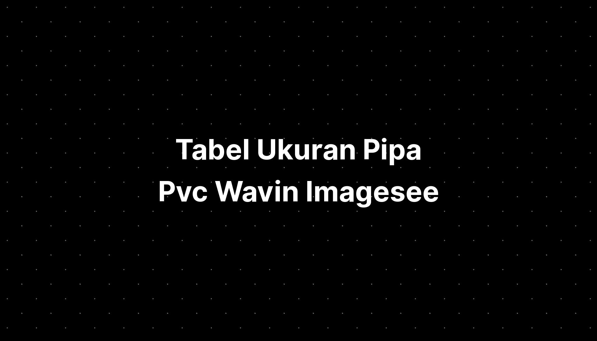 Tabel Ukuran Pipa Pvc Wavin Soalan Bo My Xxx Hot Girl